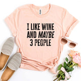 
  
  I Like Wine And Maybe 3 People T-shirt
  
